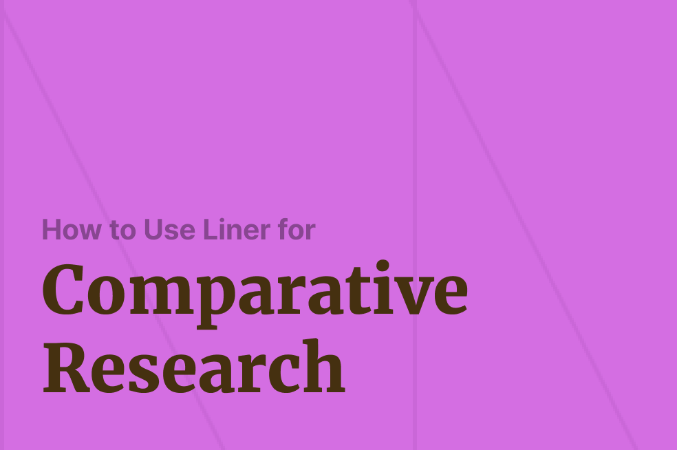 How to Use Liner for Fast and Effective Comparative Research